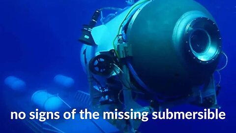 no signs of the missing submersible