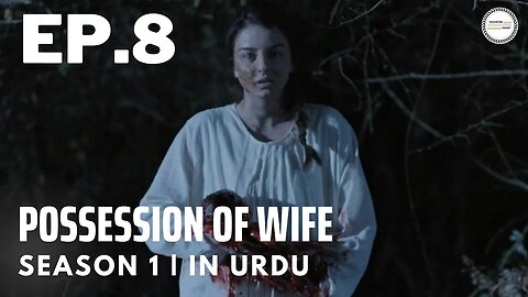 Possession Of Wife - Episode 8 | Turkish Horror Drama | Urdu Dubbing