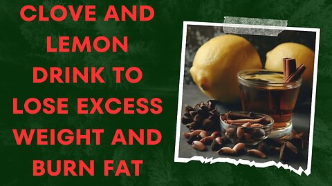 Clove and lemon drink to lose excess weight and burn fat