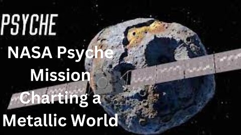 NASA Psyche Mission- Charting a Metallic World.