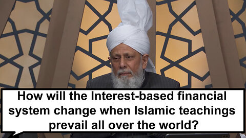 How will the Interest-based financial system change when Islamic teachings prevail all over theWorld