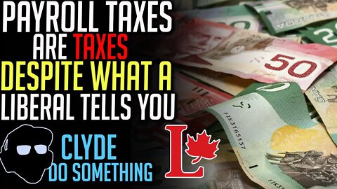 Are Payroll Taxes, Taxes? Trudeau's Liberals Want You To Think They're Not