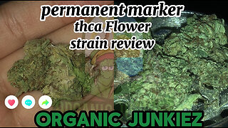 Organic Junkiez- Thca Flower review-one of my favorite indicas!! Permanent Marker 🖊️⛽️🔥💨💨
