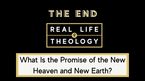 Real Life Theology: The End Question #4