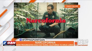 Tipping Point - Narcofornia: How Progressives Sold Out Rural California to Drug Lords