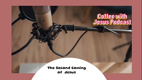Basis of the second coming: Coffee with Jesus Podcast