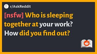 (r/AskReddit) [nsfw] Who is sleeping together at your work? How did you find out?