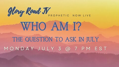 Glory Road TV Prophetic Word- Who am I ? This is the Question of the Month of Tammuz