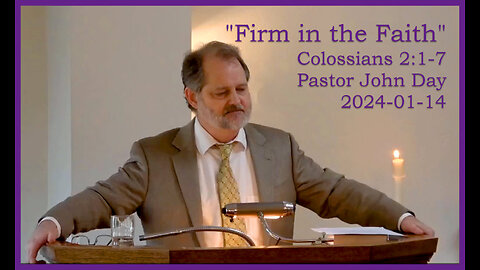 "Firm in the Faith", (Colossians 2:1-7), 2024-01-14, Longbranch Community Church