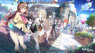 Epic Seven Historia Secundaria Parte 2 Siete chocolates, nuestra primavera (Sin gameplay)