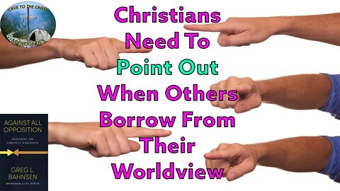 Christians Need To Point Out When Others Borrow From Their Worldview