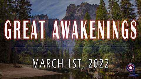 GREAT AWAKENINGS | March 1st, 2022