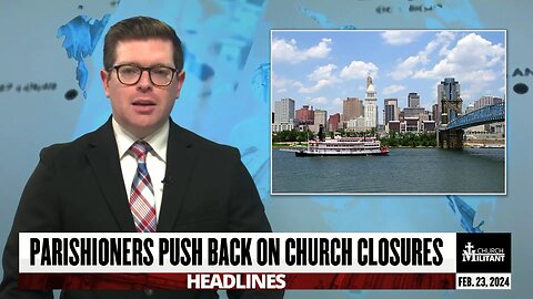 Parishioners Push Back On Church Closures — Headlines — Feb. 23, 2024