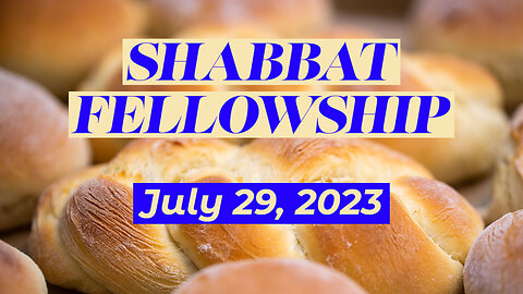 Shabbat Fellowship - July 29, 2023