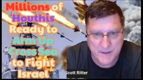 Scott Ritter: Millions of Houthi & Egyptians ready to arm up cross the sea & fight Israel