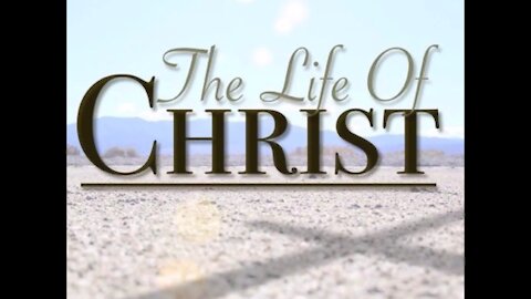 The Life of Christ for Vanguard Bible Institute: Week 7, Video 1