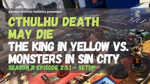 Cthulhu Death May Die S11E1 -Season 11 Episode 1 - The King in Yellow v Monsters in Sin City - Setup