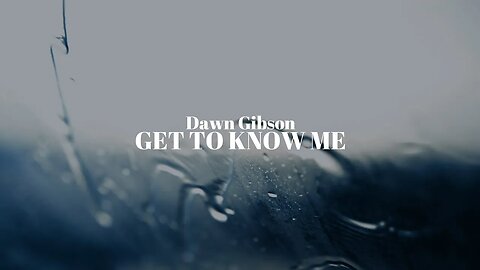 Dawn Gibson - Get to Know Me