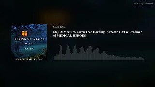 Moving Mountains with Sasha - Dr. Karen Tran-Harding (Creator, Host and Producer of Medical Heroes)