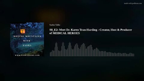 Moving Mountains with Sasha - Dr. Karen Tran-Harding (Creator, Host and Producer of Medical Heroes)