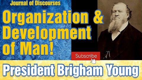 Organization & Development of Man ~ Brigham Young ~ JOD