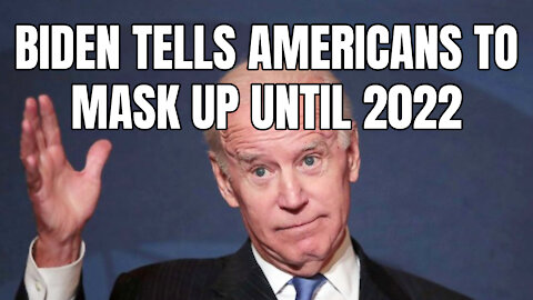 Biden Tells Americans To Mask Up Until 2022