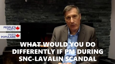 What Would You Do As PM In A Situation Like SNC-Lavalin - Maxime Bernier PPC Q/A Part 10