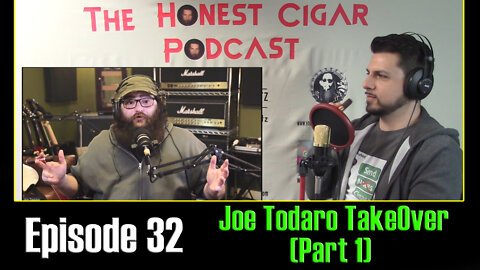 The Honest Cigar Podcast (Episode 32) - Joe Todaro TakeOver (Part 1)