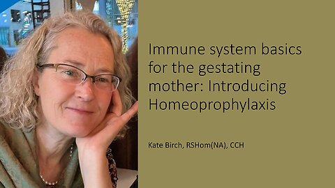 1. Immune system basics for the gestating mother: Introduction to homeoprophylaxis (28 min)