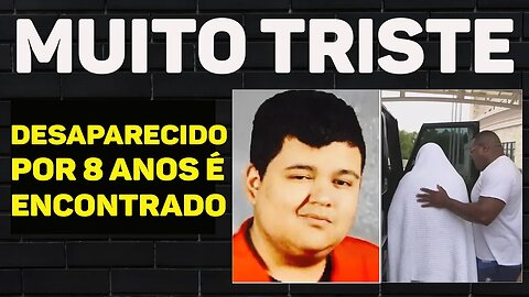 NOTÍClA ACABA DE CHEGAR: Rapaz DESAPAREClD0 há 8 anos É ENC0NTRADO; tente não se emocionar