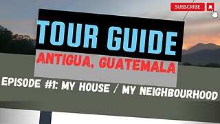 Tour Guide in Guatemala: My House; My Neighbourhood