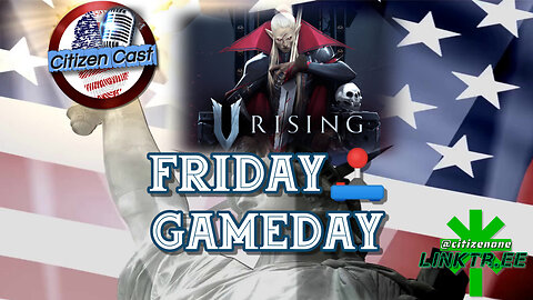 Friday GameDay - V Rising... #CitizenCast