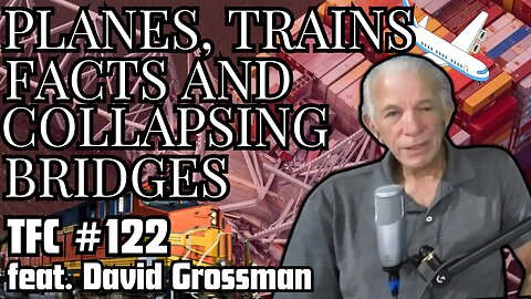 Ep. 122 - "Planes, Trains, Facts and Collapsing Bridges" feat. David Grossman