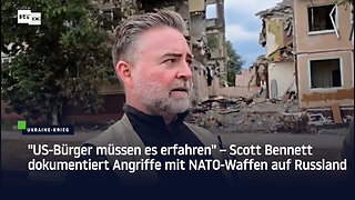 "US-Bürger müssen es erfahren" – Scott Bennett dokumentiert Angriffe mit NATO-Waffen auf Russland