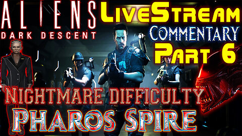 Aliens Dark Descent - Nightmare Playthrough - Pharos Spire - Part 6