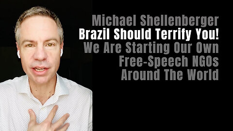 Shellenberger: Brazil Should Terrify You (We Are Starting Our Own Free-Speech NGOs Around The World)