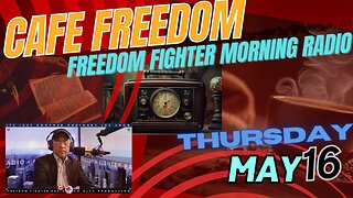 Cafe Freedom Morning Daily Radio - Thursday May 16