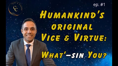 EPISODE #1 –– Humankind’s Original Vice & Virtue: What’–sin You?