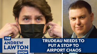 Trudeau needs to put a stop to airport chaos