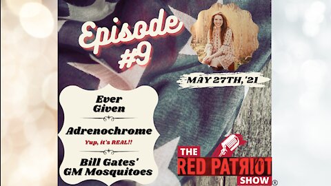 Episode #9: Ever Given • Adrenochrome: Yup, It's Real! • Bill Gates’ Genetically Modified Mosquito
