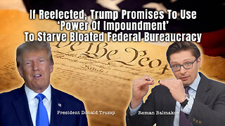 If Reelected, Trump Promises To Use 'Power Of Impoundment' To Starve Bloated Federal Bureaucracy