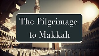The Pilgrimage to Makkah