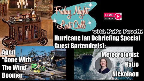 Friday Night Last Call - Hurricane Ian Debriefing with Aged Boomer & Meteorologist Katie Nickolaou