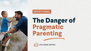 The Danger of Pragmatic Parenting: Parenting, Day 20