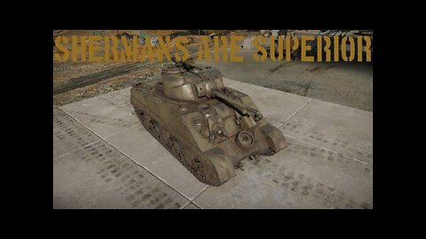 Shermans Are Superior (War Thunder)