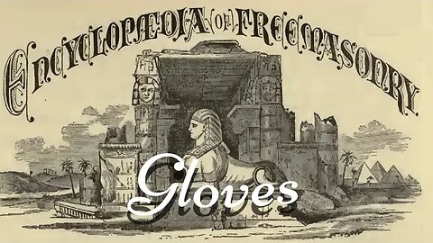 Gloves: Encyclopedia of Freemasonry By Albert G. Mackey