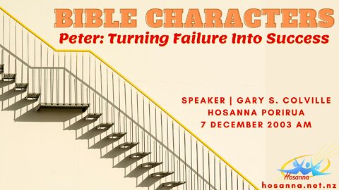 Bible Characters - Peter: Turning Failure Into Success (Gary Colville) | Hosanna Porirua