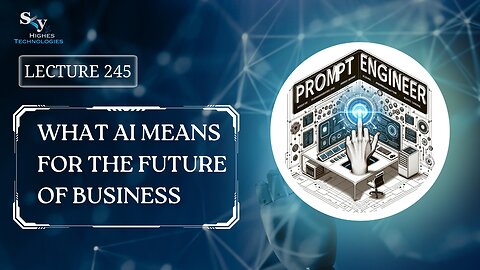 245. What AI Means for the Future of Business | Skyhighes | Prompt Engineering