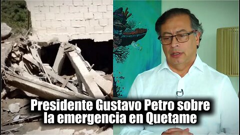 🎥Mensaje del Presidente Gustavo Petro sobre la emergencia en Quetame (Cundinamarca) 👇👇