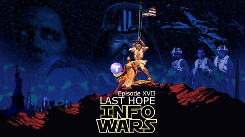 INFO WARS Episode XVII - LAST HOPE